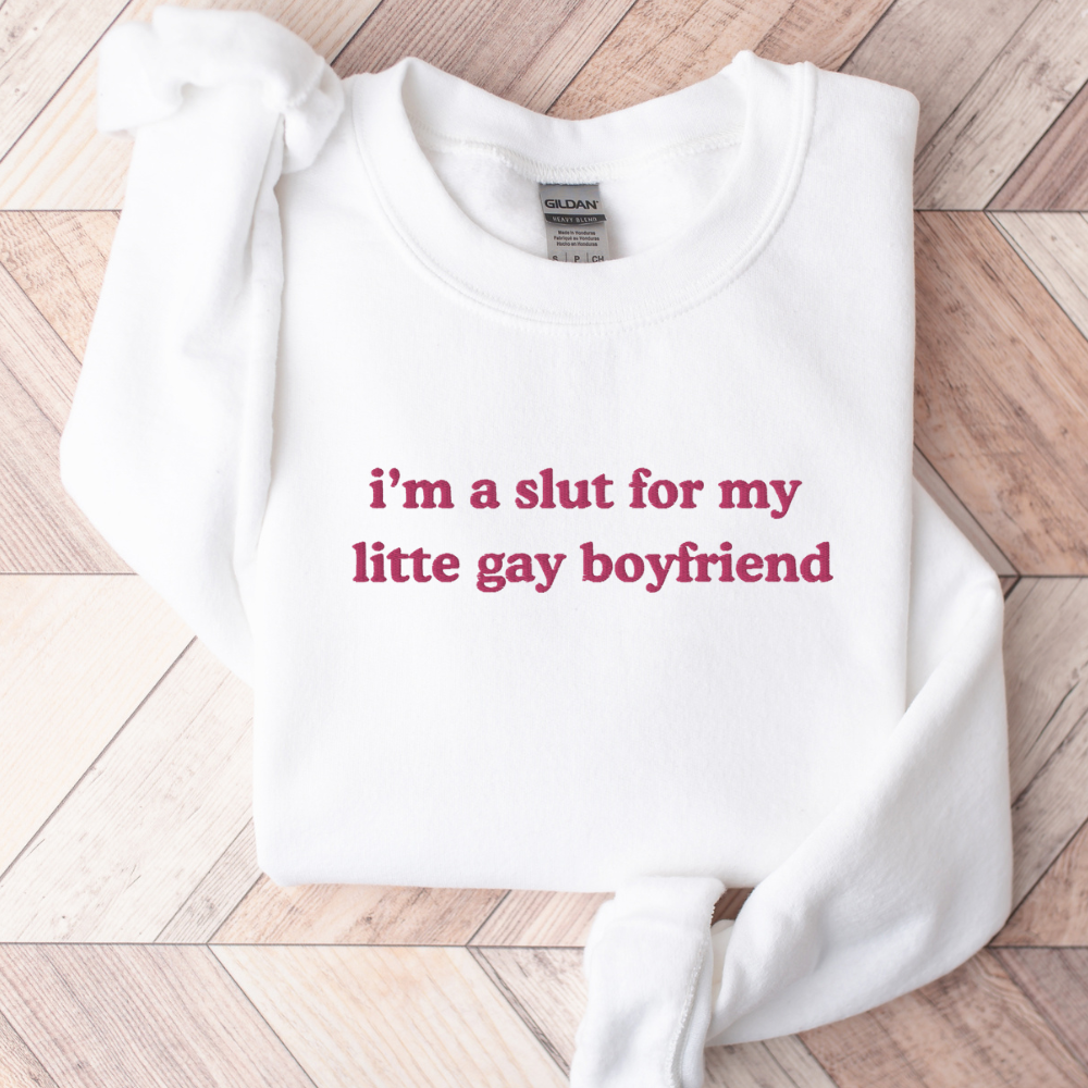 Slut for My Little Gay Boyfriend Embroidered Sweatshirt – Fun Gift for Her or Him, Crewneck
