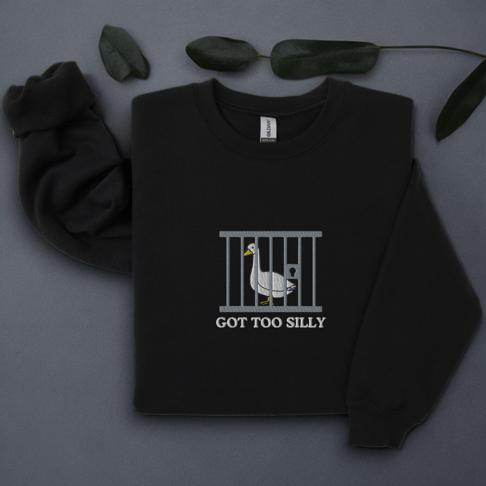 Got Too Silly Goose in Jail Embroidered Sweatshirt – Funny Crewneck for Her, Playful Gift