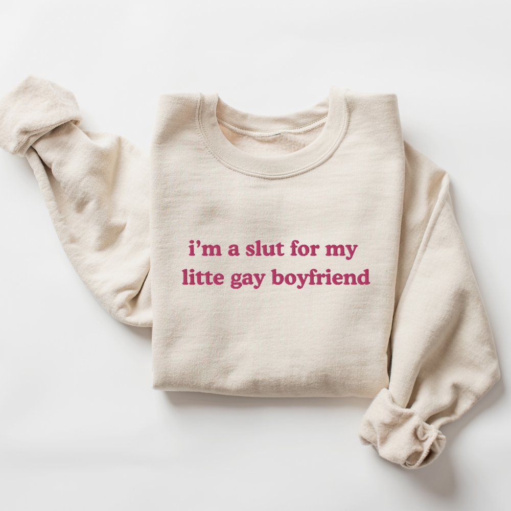 Slut for My Little Gay Boyfriend Embroidered Sweatshirt – Fun Gift for Her or Him, Crewneck
