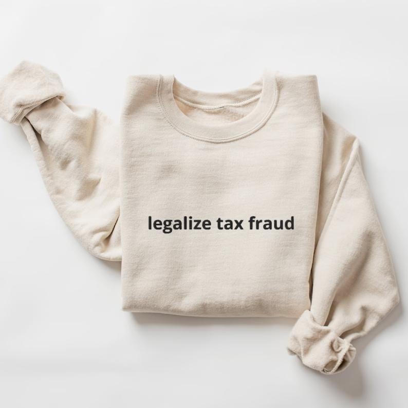 Embroidered Legalize Tax Fraud Sweatshirt, Funny Crewneck Sweater