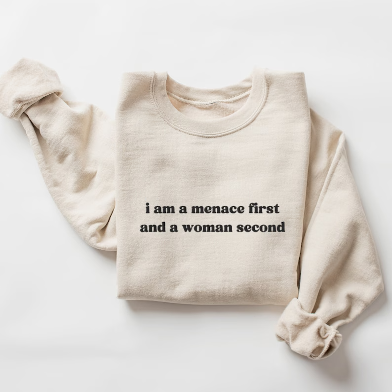 Embroidered I Am a Menace First and a Woman Second Sweatshirt, Funny Crewneck Sweater