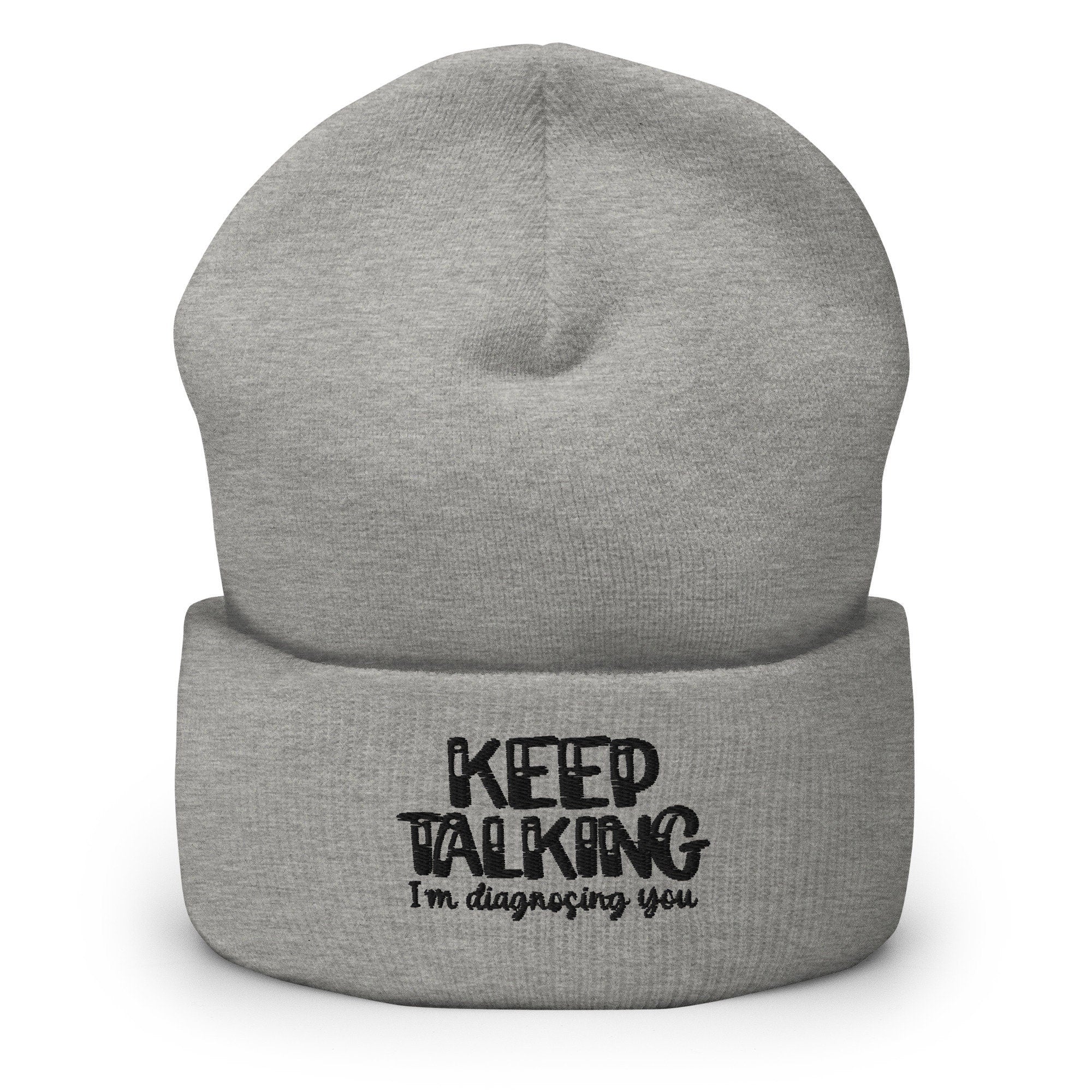 Keep Talking I'm Diagnosing You Embroidered Beanie, Handmade Cuffed Knit Unisex Slouchy Adult Winter Hat Cap Gift